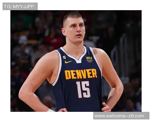 约基奇缺阵球队逆境中奋起阿德尔曼称东部七连客之旅成果丰硕